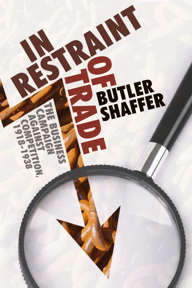 In Restraint of Trade by Butler Shaffer